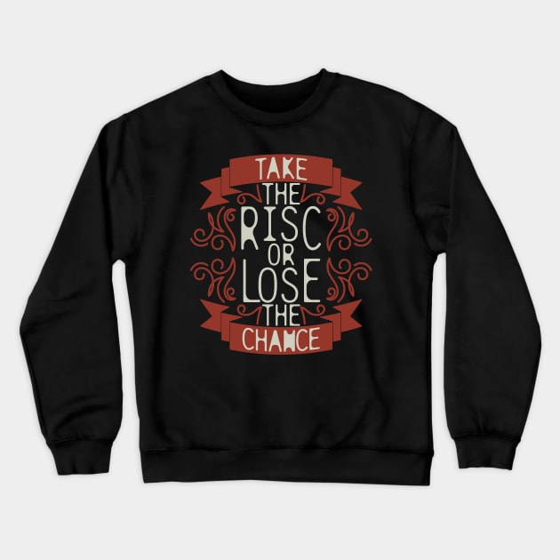 "Take The Risk Or Lose The Chance" Crewneck Sweatshirt by lakokakr